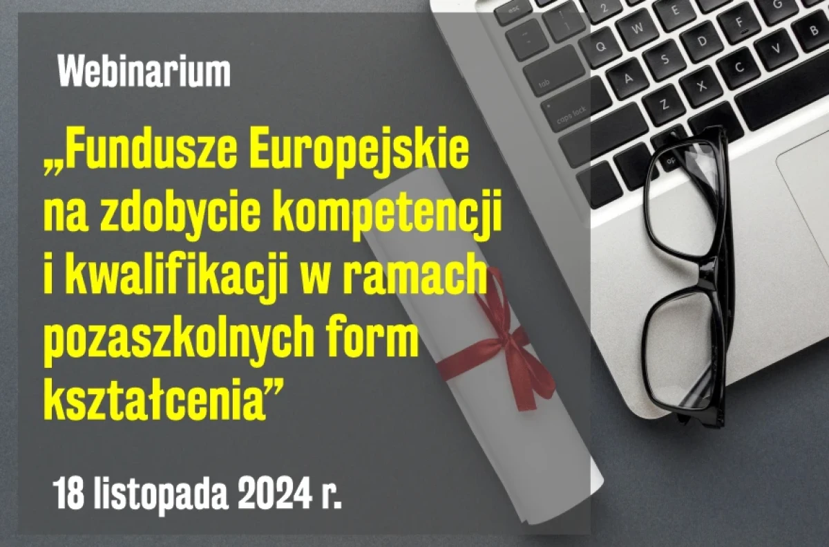 Webinarium „Fundusze Europejskie na zdobycie kompetencji i kwalifikacji w ramach pozaszkolnych form kształcenia”
