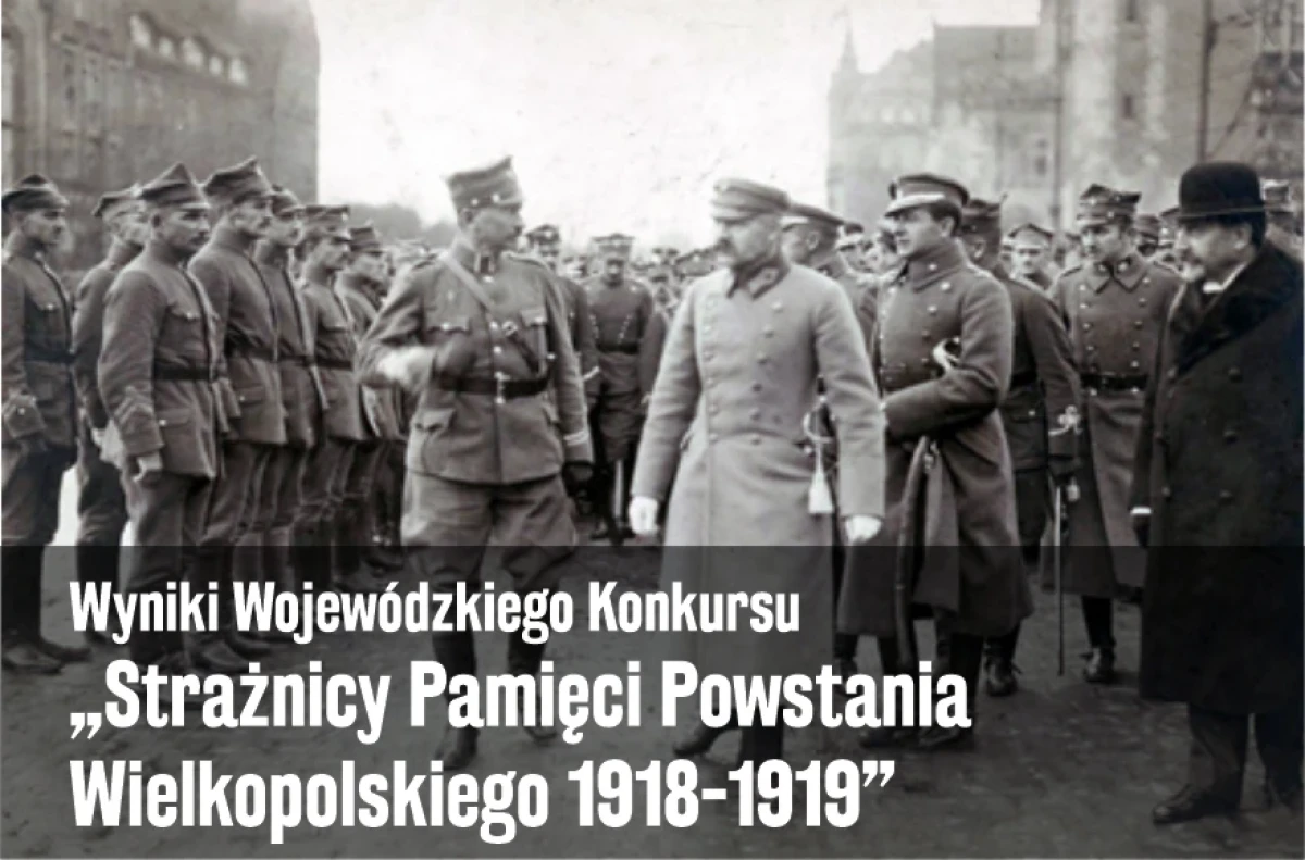 Wyniki Wojewódzkiego Konkursu „Strażnicy Pamięci Powstania Wielkopolskiego 1918-1919”