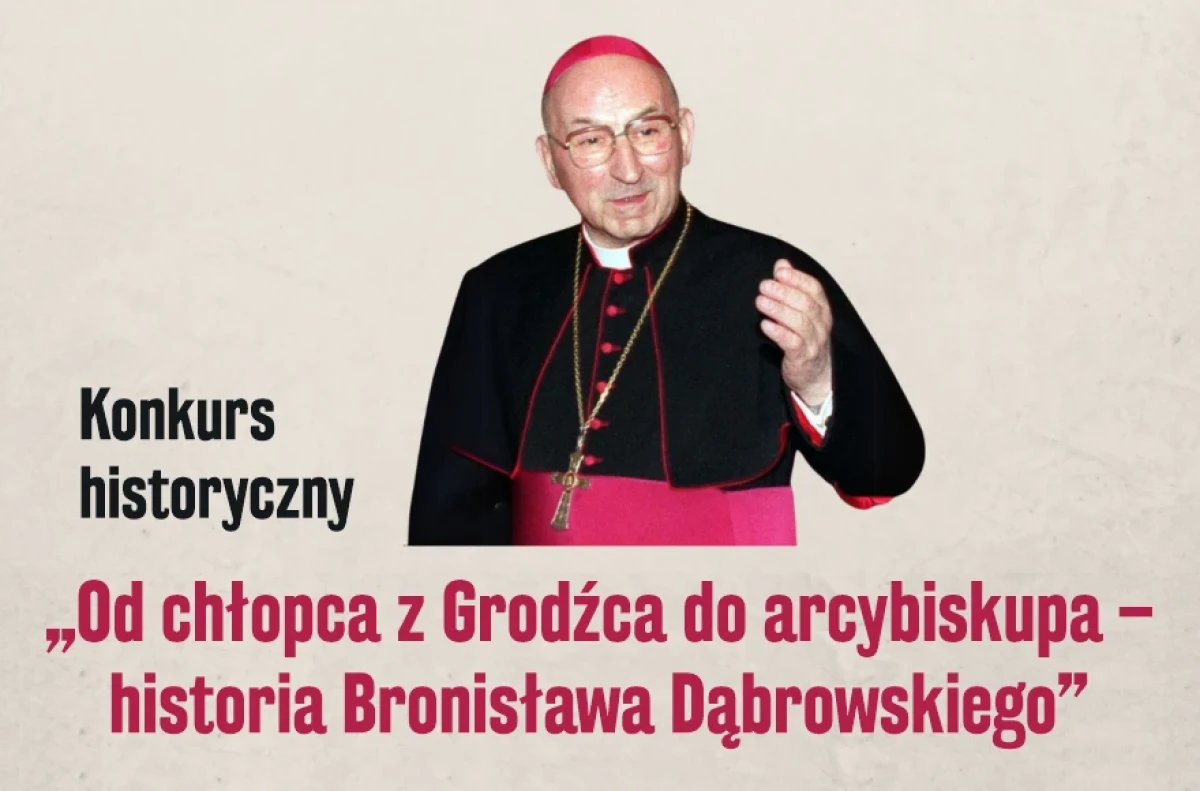 Konkurs historyczny „Od chłopca z Grodźca do arcybiskupa – historia Bronisława Dąbrowskiego”