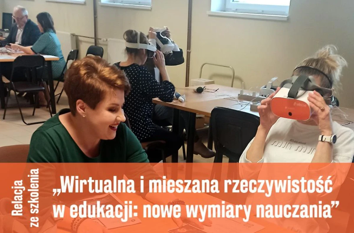 Szkolenie „Wirtualna i mieszana rzeczywistość w edukacji: nowe wymiary nauczania”