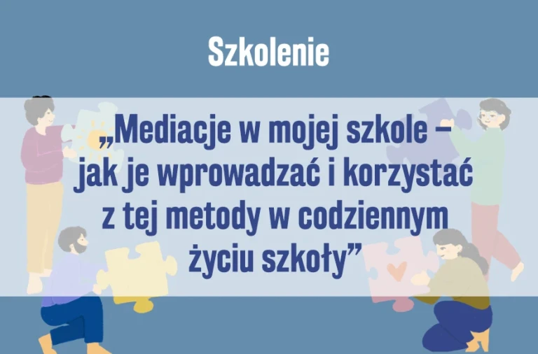 Szkolenie „Mediacje w mojej szkole – jak je wprowadzać i korzystać z tej metody w codziennym życiu szkoły”