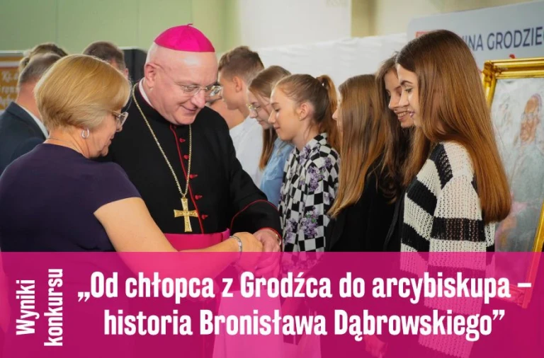 Wyniki konkursu „Od chłopca z Grodźca do arcybiskupa – historia Bronisława Dąbrowskiego”
